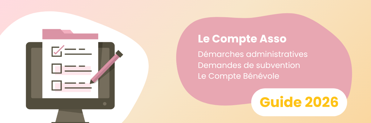 Le Compte Asso : Démarches administratives, demandes de subvention, le Compte Bénévole... Voici le guide complet 2026 pour votre association